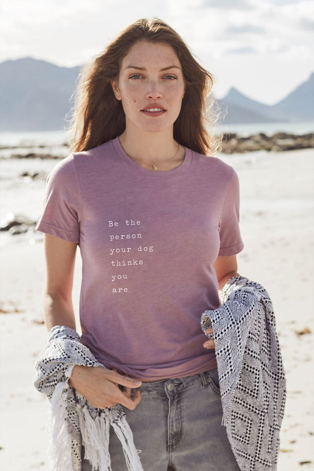 "Be The Person Your Dog Thinks You Are" Short Sleeve Tee
